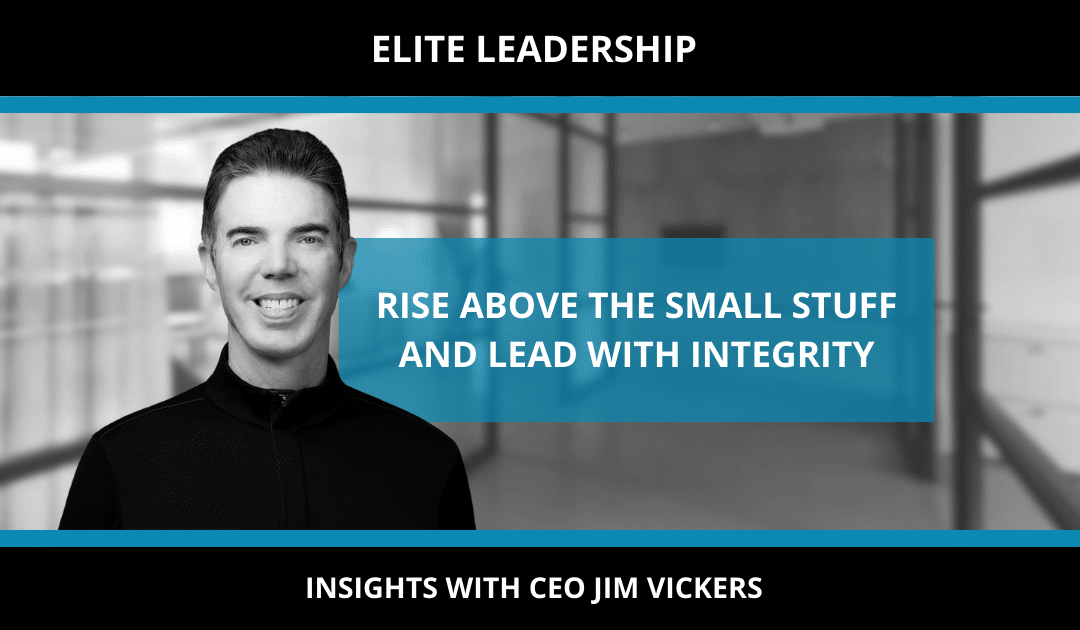 ARE YOU READY TO RISE ABOVE THE SMALL STUFF AND LEAD WITH INTEGRITY?